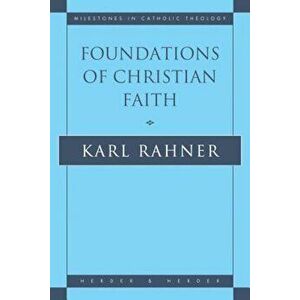 Foundations of Christian Faith: An Introduction to the Idea of Christianity, Paperback - Karl Rahner imagine