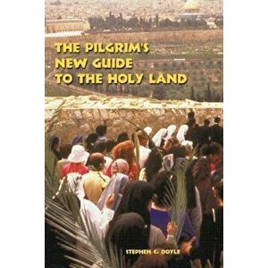 The Pilgrim's New Guide to the Holy Land, Paperback (2nd Ed.) - Stephen C. Doyle imagine