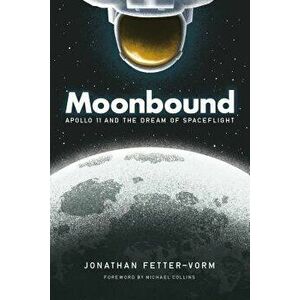 Moonbound: Apollo 11 and the Dream of Spaceflight, Hardcover - Jonathan Fetter-Vorm imagine