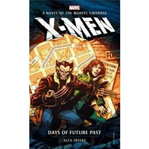 Marvel Novels - X-Men: Days of Future Past, Paperback - Alex Irvine imagine