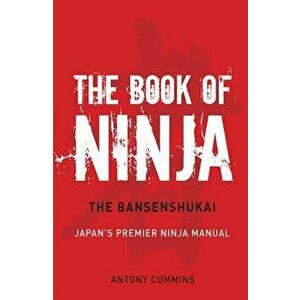 The Book of Ninja: The Bansenshukai - Japan's Premier Ninja Manual, Hardcover - Antony Cummins imagine