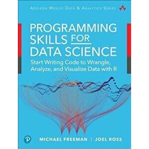 Programming Skills for Data Science: Start Writing Code to Wrangle, Analyze, and Visualize Data with R, Paperback - Michael Freeman imagine
