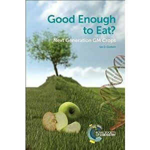 Good Enough to Eat?: Next Generation GM Crops, Paperback - Ian D. Godwin imagine