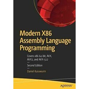 Modern X86 Assembly Language Programming: Covers X86 64-Bit, Avx, Avx2, and Avx-512, Paperback - Daniel Kusswurm imagine