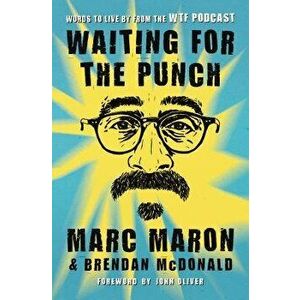 Waiting for the Punch: Words to Live by from the Wtf Podcast, Paperback - Marc Maron imagine