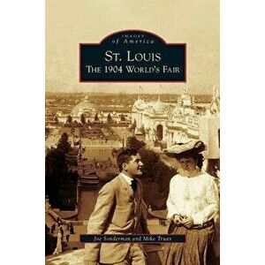 St. Louis: The 1904 World's Fair, Hardcover - Joe Sonderman imagine
