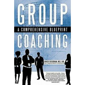 Group Coaching: A Comprehensive Blueprint, Paperback - Ginger Cockerham MCC imagine