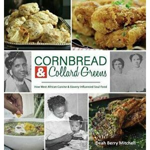 Cornbread & Collard Greens: How West African Cuisine & Slavery Influenced Soul Food, Hardcover - Deah Berry Mitchell imagine