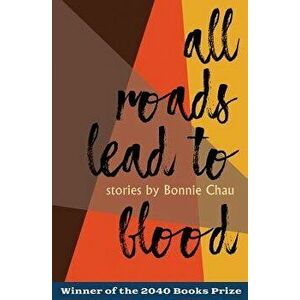All Roads Lead to Blood, Paperback - Bonnie Chau imagine