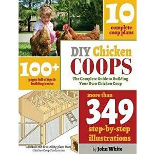 DIY Chicken Coops: The Complete Guide to Building Your Own Chicken COOP, Paperback - MR John White imagine