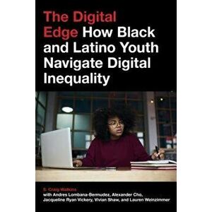 The Digital Edge: How Black and Latino Youth Navigate Digital Inequality, Paperback - S. Craig Watkins imagine