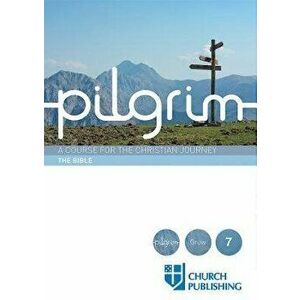 Pilgrim - The Bible: A Course for the Christian Journey, Paperback - Stephen Cottrell imagine