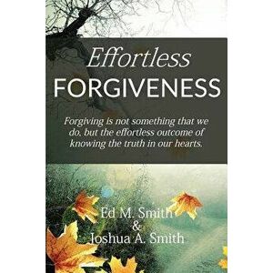 Effortless Forgiveness, Paperback - Ed M. Smith imagine