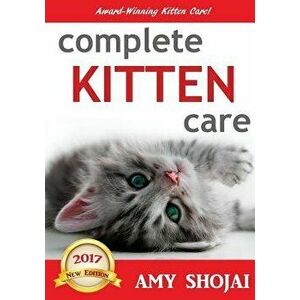 Complete Kitten Care, Paperback - Amy Shojai imagine
