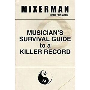 Musician's Survival Guide to a Killer Record, Paperback - Mixerman imagine
