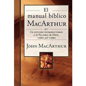 El Manual B blico MacArthur: Un Estudio Introductorio a la Palabra de Dios, Libro Por Libro, Hardcover - John F. MacArthur imagine