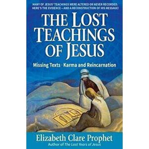 The Lost Teachings of Jesus: Missing Texts - Karma and Reincarnation, Paperback - Mark L. Prophet imagine