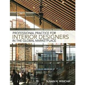 Professional Practice for Interior Design in the Global Marketplace, Paperback - Susan M. Winchip imagine