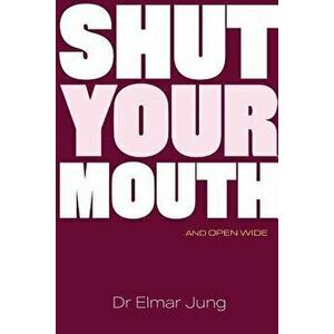 Shut Your Mouth and Open Wide, Paperback - Elmar Jung imagine