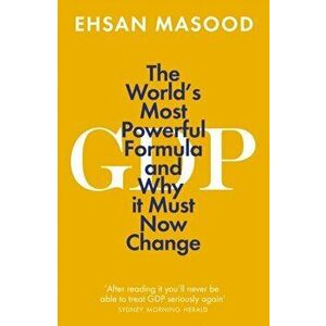 GDP. The World's Most Powerful Formula and Why it Must Now Change, Paperback - Ehsan Masood imagine