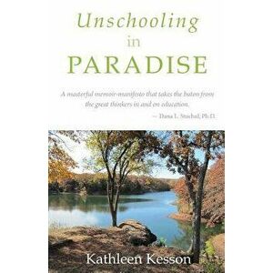 Unschooling in Paradise, Paperback - Kathleen Ruth Kesson imagine