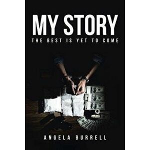My Story: The Best Is Yet to Come, Paperback - Angela Burrell imagine