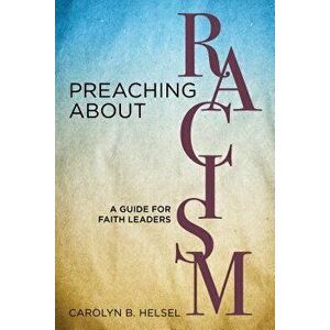 Preaching about Racism: A Guide for Faith Leaders, Paperback - Carolyn B. Helsel imagine