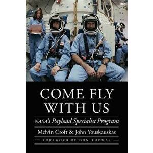 Come Fly with Us: Nasa's Payload Specialist Program, Hardcover - Melvin Croft imagine