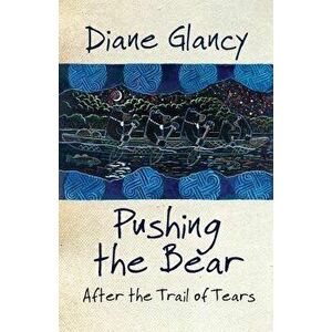 Pushing the Bear: After the Trail of Tears, Paperback - Diane Glancy imagine