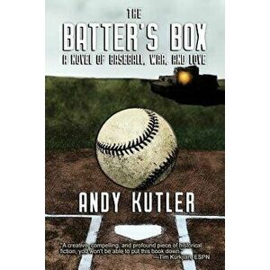The Batter's Box: A Novel of Baseball, War, and Love, Paperback - Andy Kutler imagine