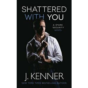Shattered with You, Paperback - J. Kenner imagine