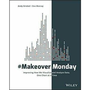 #makeovermonday: Improving How We Visualize and Analyze Data, One Chart at a Time, Paperback - Andy Kriebel imagine