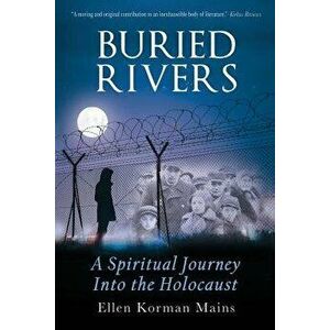 Buried Rivers: A Spiritual Journey into the Holocaust, Paperback - Ellen Korman Mains imagine