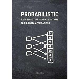 Probabilistic Data Structures and Algorithms for Big Data Applications, Paperback - Andrii Gakhov imagine