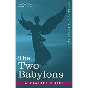 The Two Babylons, Paperback - Alexander Hislop imagine