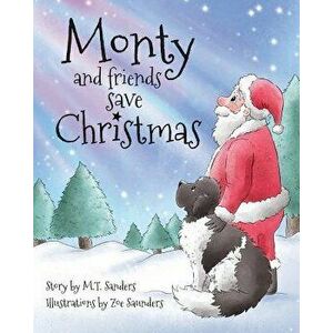 Monty and Friends Save Christmas, Paperback - Mt Sanders imagine