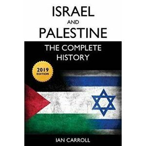 Israel and Palestine: The Complete History [2019 Edition], Paperback - Ian Carroll imagine