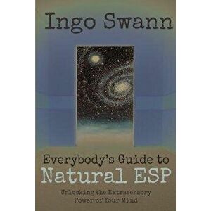 Everybody's Guide to Natural ESP: Unlocking the Extrasensory Power of Your Mind, Paperback - Ingo Swann imagine