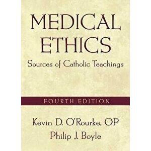 Medical Ethics: Sources of Catholic Teachings, Fourth Edition, Paperback - Kevin D. O'Rourke imagine