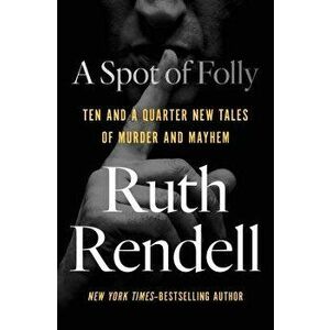 A Spot of Folly: Ten and a Quarter New Tales of Murder and Mayhem - Ruth Rendell imagine