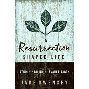 A Resurrection Shaped Life: Dying and Rising on Planet Earth - Jake Owensby imagine