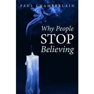 Why People Stop Believing, Paperback - Paul Chamberlain imagine