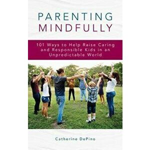 Parenting Mindfully, Hardcover - Catherine Depino imagine