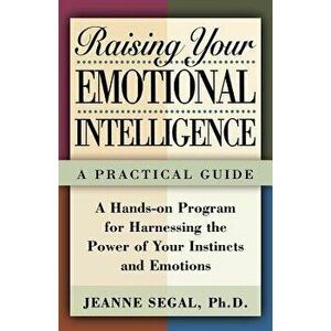 Raising Your Emotional Intelligence: A Practical Guide, Paperback - Jeanne Segal imagine