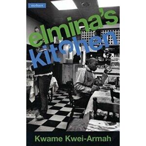 Elmina's Kitchen, Paperback - Kwame Kwei-Armah imagine