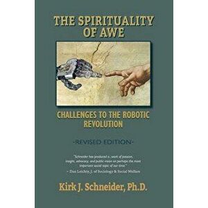 Spirituality of Awe (Revised Edition): Challenges to the Robotic Revolution, Paperback - Kirk J. Schneider imagine