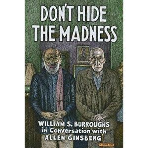 Don't Hide the Madness: William S. Burroughs in Conversation with Allen Ginsberg, Hardcover - William S. Burroughs imagine