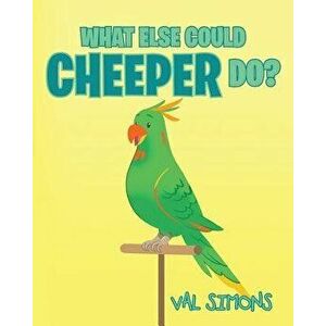 What Else Could Cheeper Do?, Paperback - Val Simons imagine