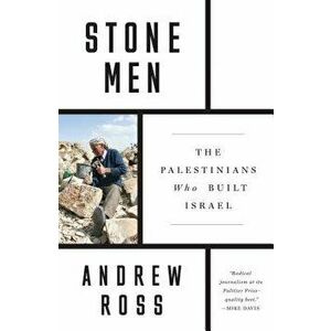 Stone Men: The Palestinians Who Built Israel, Hardcover - Andrew Ross imagine