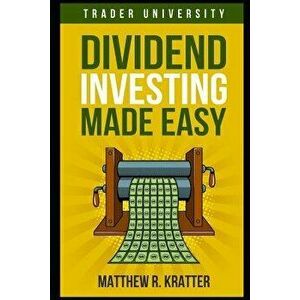 Dividend Investing Made Easy, Paperback - Matthew R. Kratter imagine